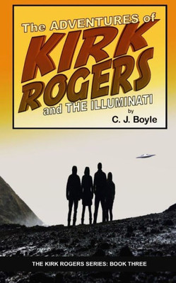 The Adventures Of Kirk Rogers And The Illuminati: Book Three