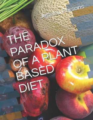 The Paradox Of A Plant Based Diet