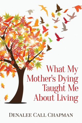 What My Mother'S Dying Taught Me About Living