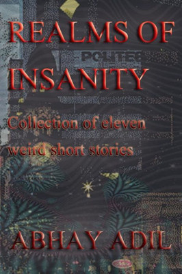 Realms Of Insanity : Collection Of Eleven Weird Short Stories