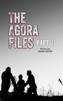 The Agora Files - Part Iii