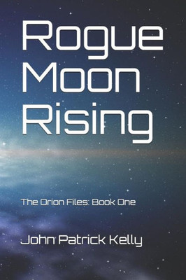 Rogue Moon Rising : The Orion Files: Book One