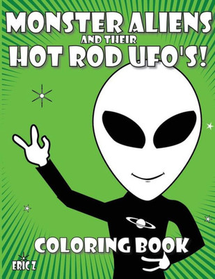 Monster Aliens And Their Hot Rod Ufo'S : Coloring Book