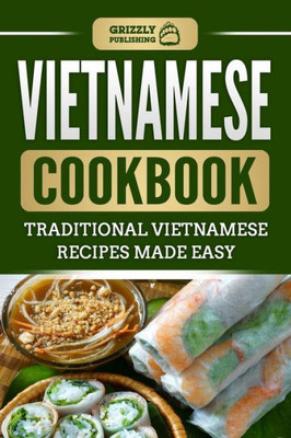 Vietnamese Cookbook : Traditional Vietnamese Recipes Made Easy