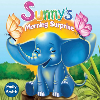 Sunny'S Morning Surprise: (Children'S Books- Animal Amazing Bedtime Stories For Toddlers)