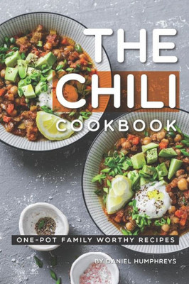 The Chili Cookbook: One-Pot Family Worthy Recipes