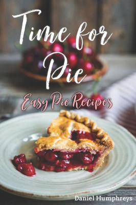 Time For Pie : Easy Pie Recipes