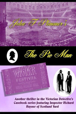 The Pie Man : Another Thriller In The Victorian Detective'S Casebook Series Featuring Inspector Richard Rayner Of Scotland Yard