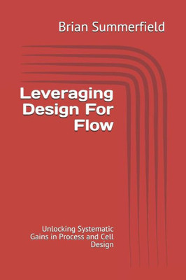 Leveraging Design For Flow: Unlocking Systematic Gains In Process And Cell Design