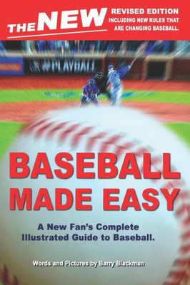 The New Baseball Made Easy: A New Fan'S Complete Guide To Baseball.