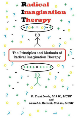 Radical Imagination Therapy : The Principals And Methods Of Radical Imagination Therapy