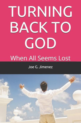 Turning Back To God : When All Seems Lost