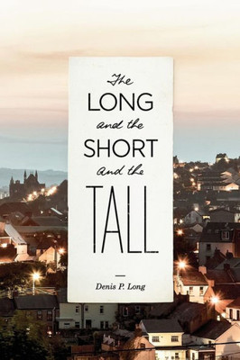 The Long And The Short And The Tall : A Collection Of Stories And Articles