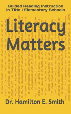 Literacy Matters: Guided Reading Instruction In Title I Elementary Schools