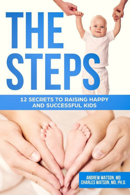 The Steps : 12 Secrets To Raising Happy And Successful Kids