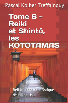 Reiki, Médecine Mystique De Mikao Usui : Tome 6. Reiki Et Shintô, Les Kototamas