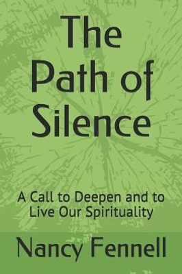 The Path Of Silence : A Call To Deepen And To Live Our Spirituality