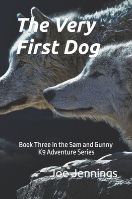 The Very First Dog: Book Three In The Sam And Gunny K9 Adventure Series