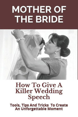Mother Of The Bride : How To Give A Killer Wedding Speech