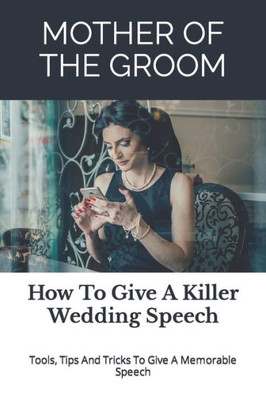 Mother Of The Groom : How To Give A Killer Wedding Speech