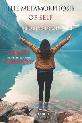 The Metamorphosis Of Self Breaking Bread: Freeing Self From The Cocoon Of Codependency