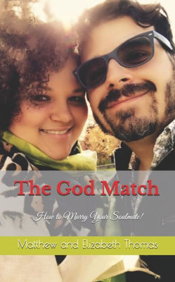 The God Match: : How To Marry Your Soulmate!