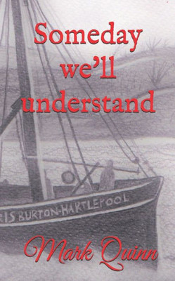 Someday We'Ll Understand : The Story Of The Doris Burton Fishing Trawler