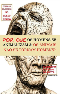 Por Que Os Homens Se Animalizam E Os Animais Não Se Tornam Homens?