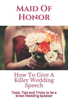 Maid Of Honor : How To Give A Killer Wedding Speech