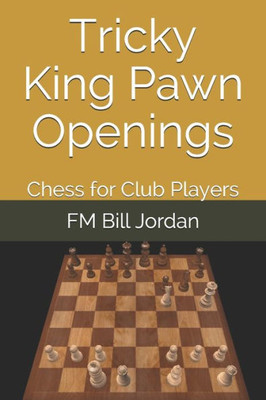Tricky King Pawn Openings : Chess For Club Players