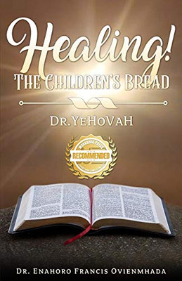 Healing! The Children's Bread: Dr. Yehovah