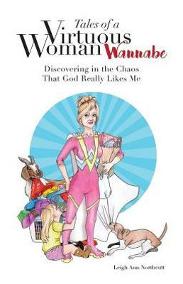 Tales Of A Virtuous Woman Wannabe: Discovering In The Chaos That God Really Likes Me