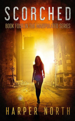 Scorched: Book Four In The Manipulated Series