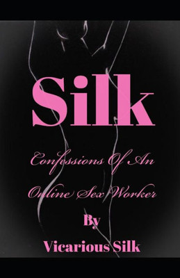 Silk: Confessions Of An Online Sex Worker