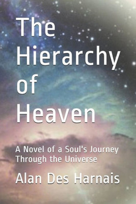 The Hierarchy Of Heaven : A Soul'S Journey Through The Universe