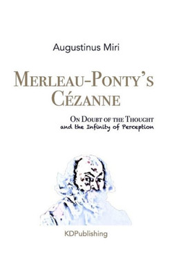 Merleau-Ponty'S Cézanne : On Doubt Of The Thought And The Infinity Of Perception