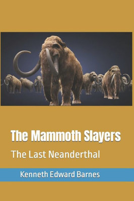 The Mammoth Slayers : The Last Neanderthal