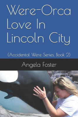 Were-Orca Love In Lincoln City : (Accidental Were Series, Book 2)