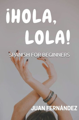 Spanish For Beginners : ¡Hola, Lola!