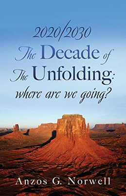 2020/2030: The Decade of The Unfolding: where are we going? - Paperback
