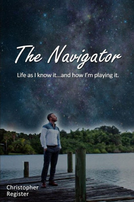 The Navigator: Life As I Know It... And How I'M Playing It.