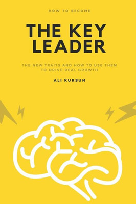 The Key Leader: The New Traits And How To Use Them To Drive Real Growth