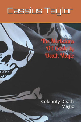 The Morticians Of Celebrity Death Magic: Celebrity Death Magic