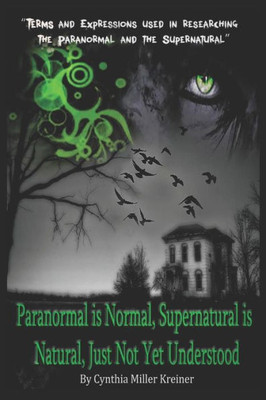Paranormal Is Normal, Supernatural Is Natural, Just Not Yet Understood: Terms And Expressions Used In Researching The Paranormal And The Supernatural