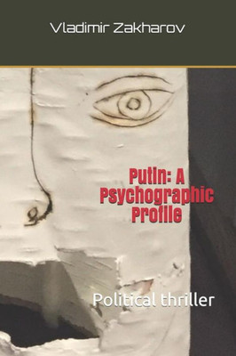 Putin : A Psychographic Profile: Political Thriller