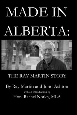 Made In Alberta : The Ray Martin Story