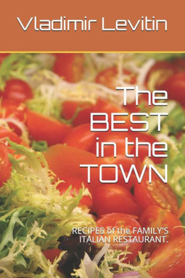 The Best In The Town: Recipes Of The Family'S Italian Restaurant.