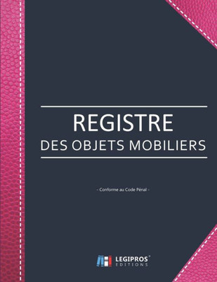 Registre Des Objets Mobiliers - Conforme Au Code Pénal : Registre De Police Pour Antiquaires, Brocanteurs, Dépôt-Vente Ou Garagiste - 103 Pages - Format Large 21,59Cm X 27,94Cm Broché - Fond Mauve Foncé Renfort Couverture Imitation Cuir Rose