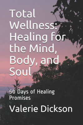 Total Wellness : Healing For The Mind, Body, And Soul: 50 Days Of Healing Promises