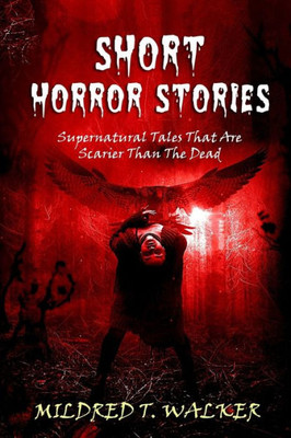 Short Horror Stories : Supernatural Tales That Are Scarier Than The Dead